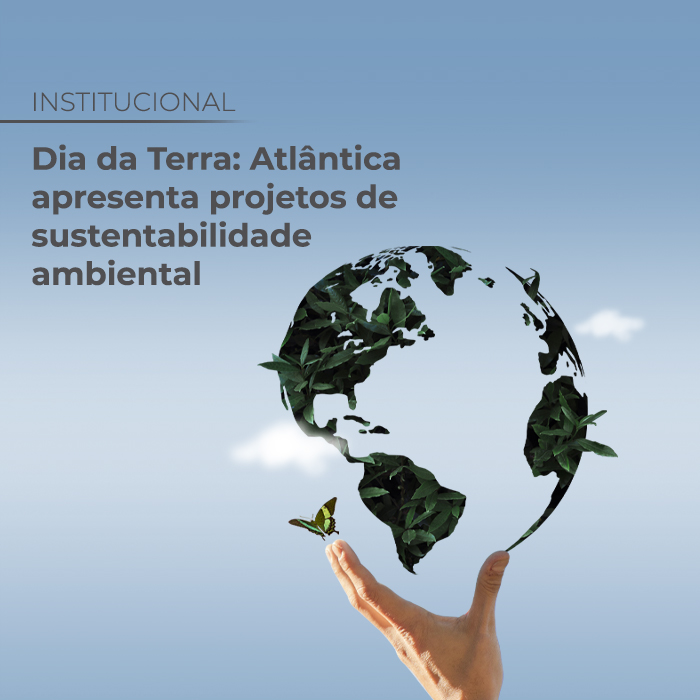 Dia da Terra: Atlântica apresenta projetos de sustentabilidade ambiental