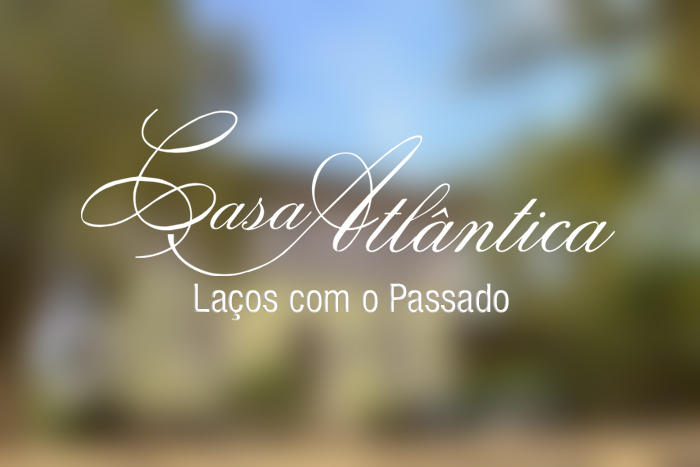 Casa Atlântica - Laços com o Passado